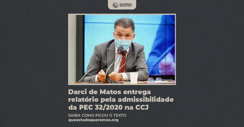 Darci de Matos entrega relatório pela admissibilidade da PEC 32/2020 na CCJ da Câmara dos Deputados