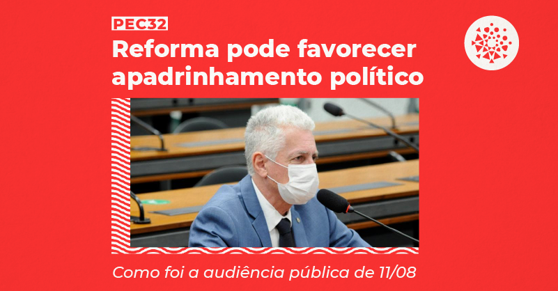 Foto do deputado Rogério Correa falando na Comissão Especial, com o texto: "PEC 32: Reforma pode favorecer apadrinhamento político - Como foi a audiência pública de 11/08"