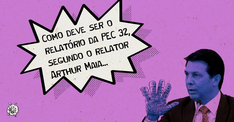 Foto de Arthur Maia com filtro roxo e rosa, com os cinco dedos da mão direita estendidos. No canto, o texto diz "Como deve ser o relatório da PEC 32, segundo o relator Arthur Maia"