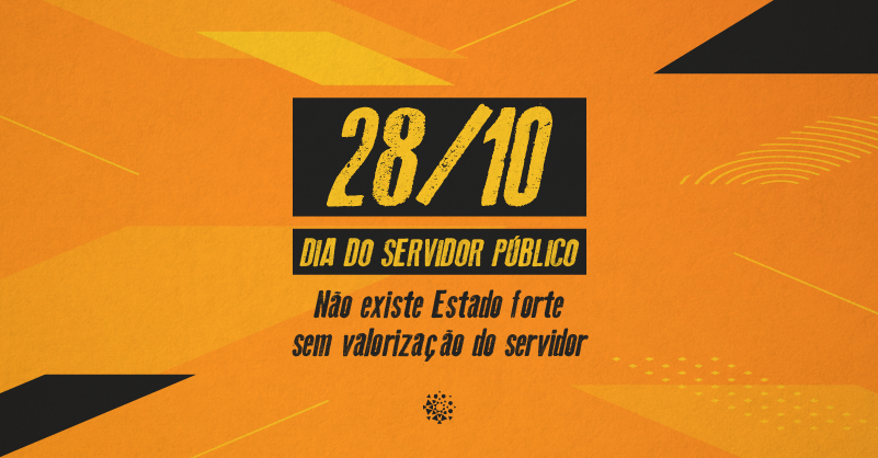 Imagem com o texto: 28 de outubro - Dia do servidor público - Não existe Estado forte sem valorização do servidor