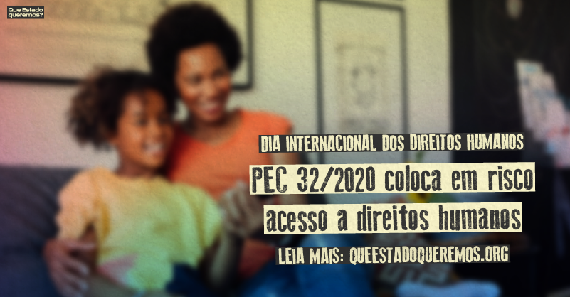 Foto de mulher negra com criança e o texto "DIA INTERNACIONAL DOS DIREITOS HUMANOS - PEC 32/20 coloca em risco acesso a direitos humanos"